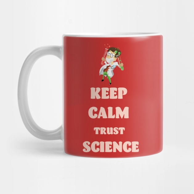 Keep Calm Trust Science by nickemporium1